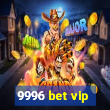 9996 bet vip